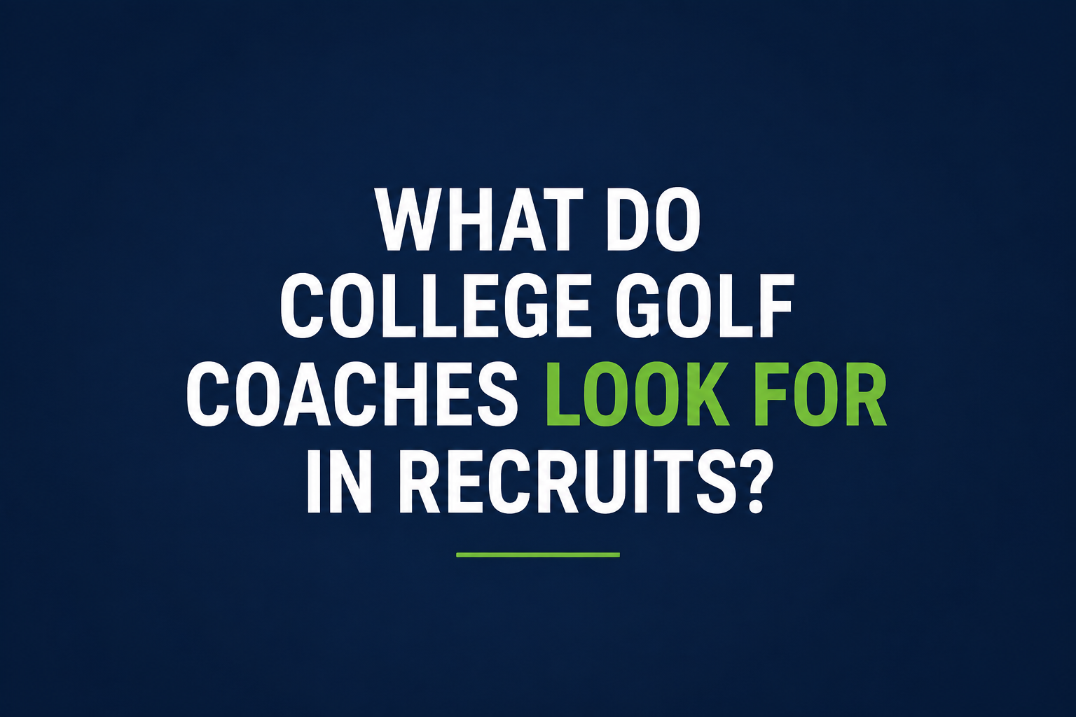 What Do College Golf Coaches Look For in Recruits?